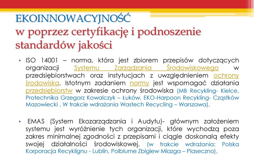 Istotnym zadaniem normy jest wspomagać działania przedsiębiorstw w zakresie ochrony środowiska (MB Recykling- Kielce, Protechnika Grzegorz Kowalczyk Łuków, EKO-Harpoon Recykling- Cząstków Mazowiecki,