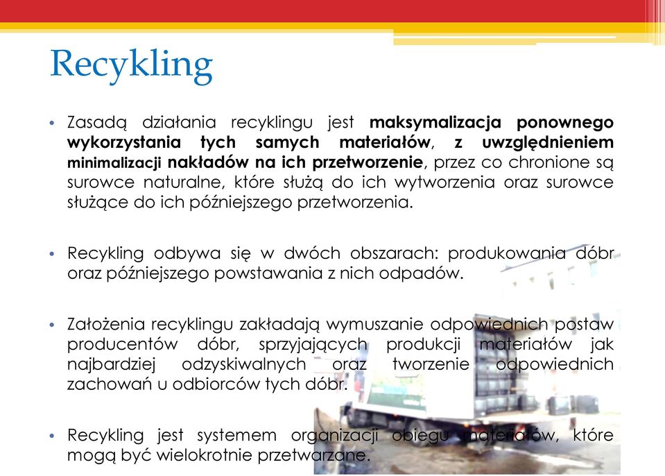 Recykling odbywa się w dwóch obszarach: produkowania dóbr oraz późniejszego powstawania z nich odpadów.