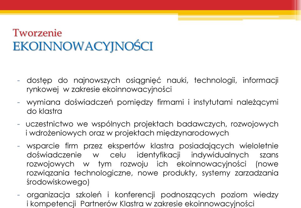 ekspertów klastra posiadających wieloletnie doświadczenie w celu identyfikacji indywidualnych szans rozwojowych w tym rozwoju ich ekoinnowacyjności (nowe rozwiązania