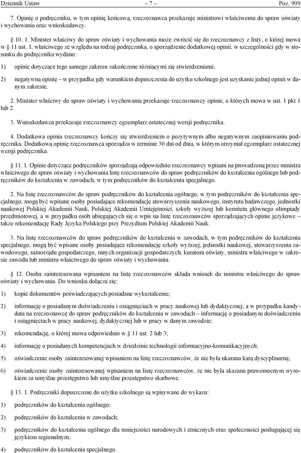 1, właściwego ze względu na rodzaj podręcznika, o sporządzenie dodatkowej opinii, w szczególności gdy w stosunku do podręcznika wydano: 1) opinie dotyczące tego samego zakresu zakończone różniącymi