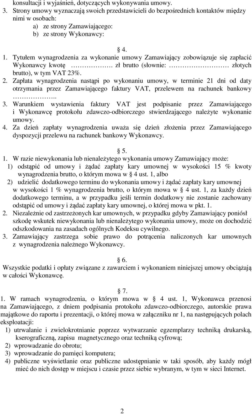 %. 2. Zapłata wynagrodzenia nastąpi po wykonaniu, w terminie 21 dni od daty otrzymania przez Zamawiającego faktury VAT, przelewem na rachunek bankowy.. 3.