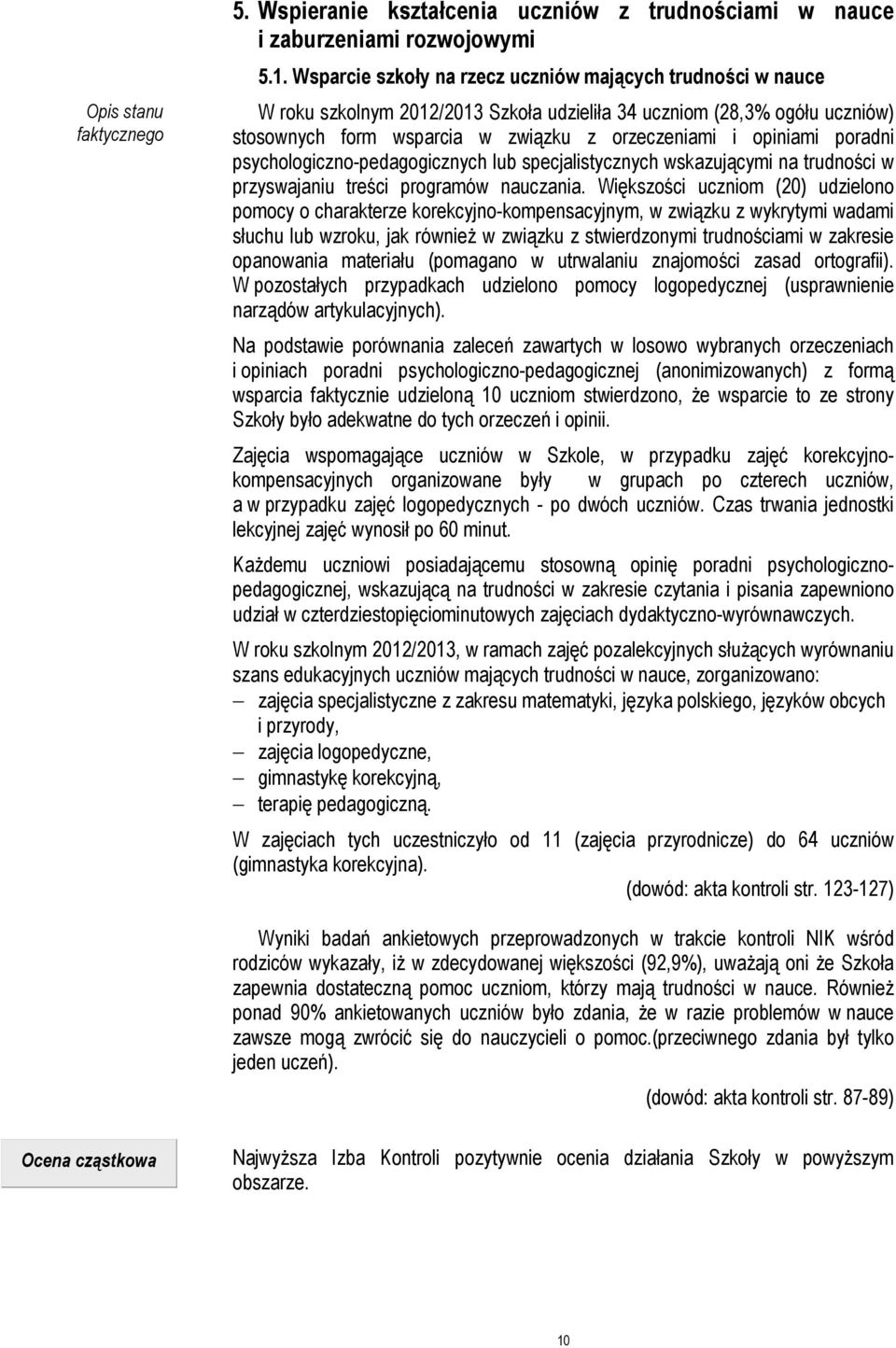 poradni psychologiczno-pedagogicznych lub specjalistycznych wskazującymi na trudności w przyswajaniu treści programów nauczania.