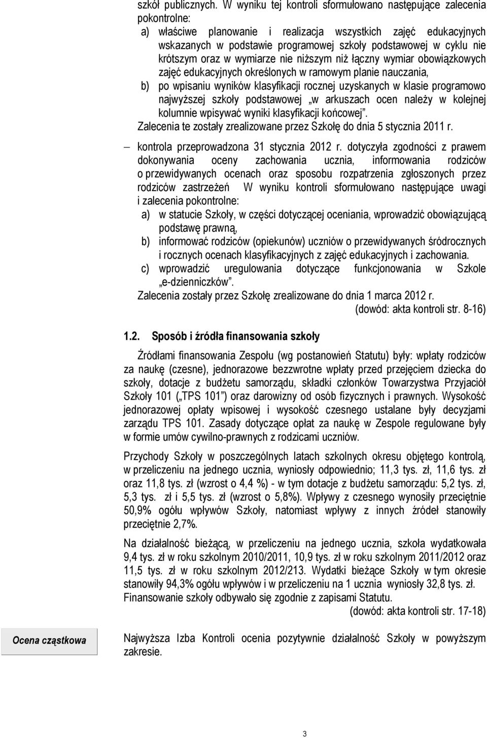 nie krótszym oraz w wymiarze nie niższym niż łączny wymiar obowiązkowych zajęć edukacyjnych określonych w ramowym planie nauczania, b) po wpisaniu wyników klasyfikacji rocznej uzyskanych w klasie