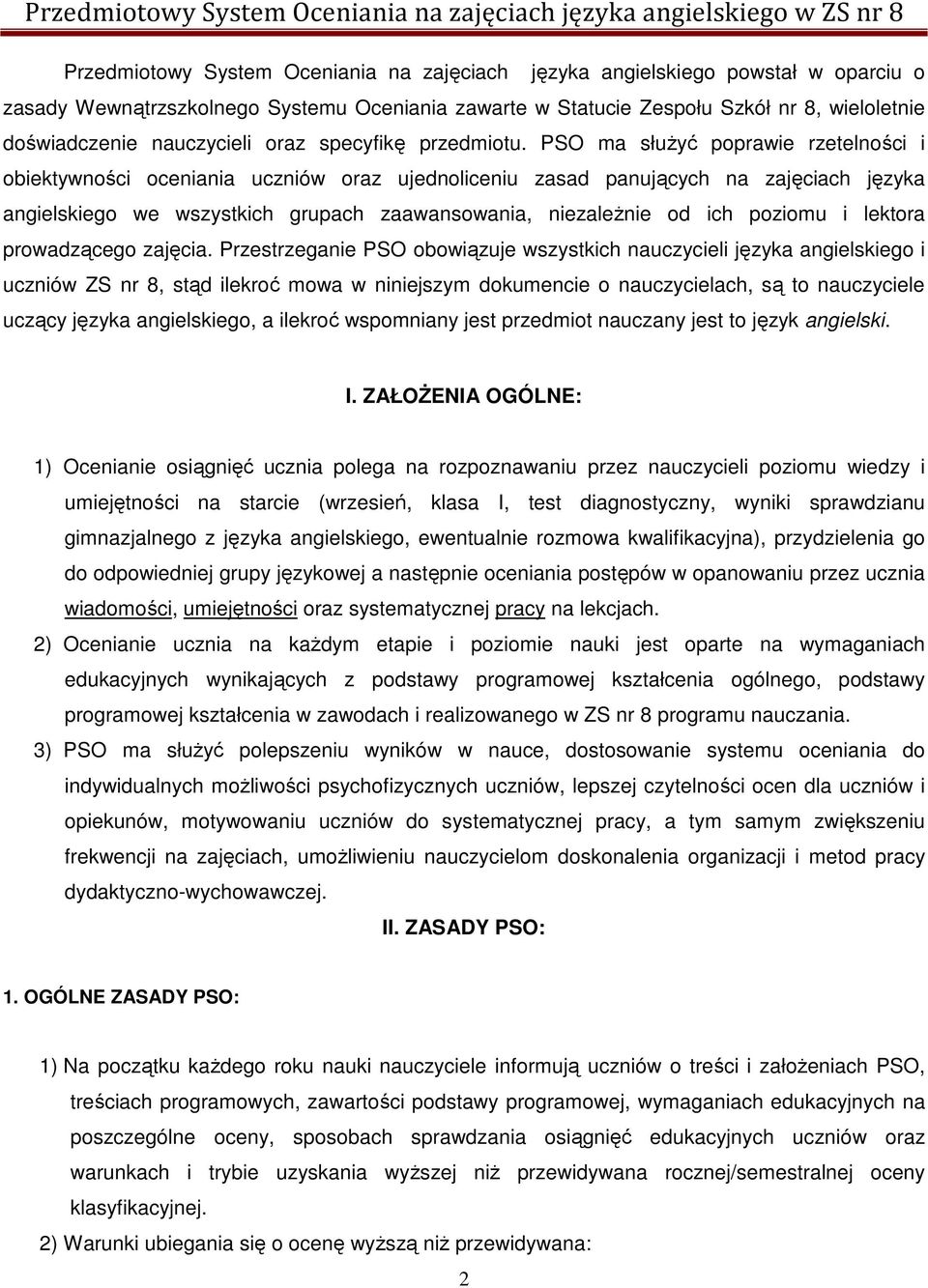 PSO ma służyć poprawie rzetelności i obiektywności oceniania uczniów oraz ujednoliceniu zasad panujących na zajęciach języka angielskiego we wszystkich grupach zaawansowania, niezależnie od ich