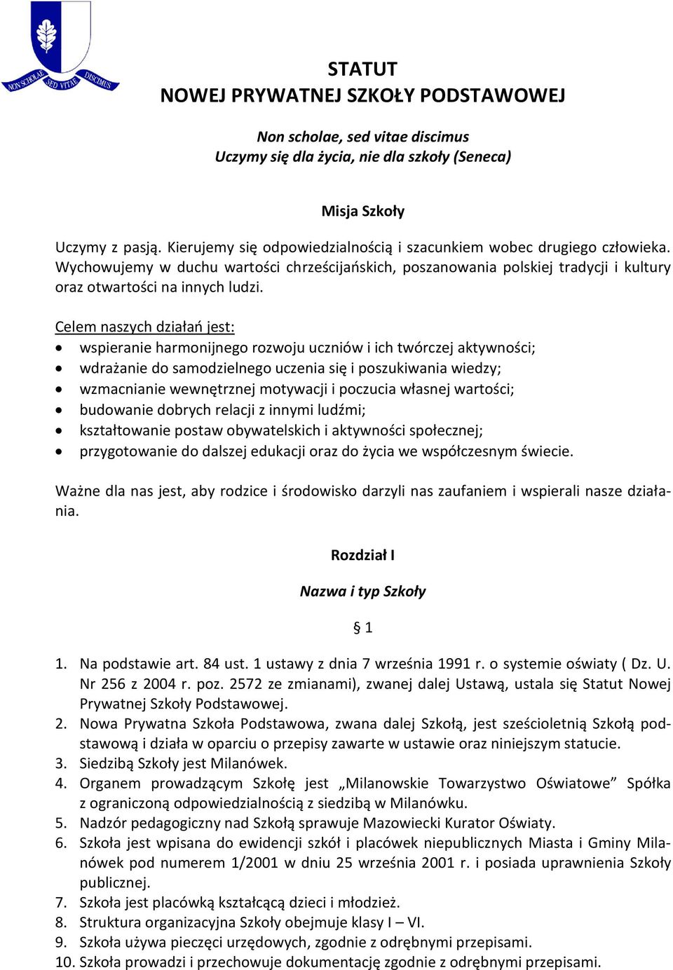 Celem naszych działań jest: wspieranie harmonijnego rozwoju uczniów i ich twórczej aktywności; wdrażanie do samodzielnego uczenia się i poszukiwania wiedzy; wzmacnianie wewnętrznej motywacji i