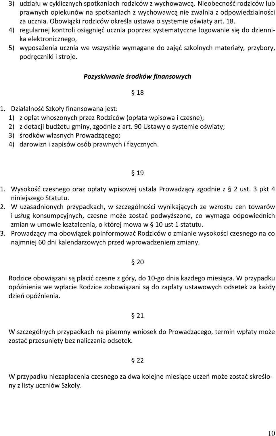 4) regularnej kontroli osiągnięć ucznia poprzez systematyczne logowanie się do dziennika elektronicznego, 5) wyposażenia ucznia we wszystkie wymagane do zajęć szkolnych materiały, przybory,