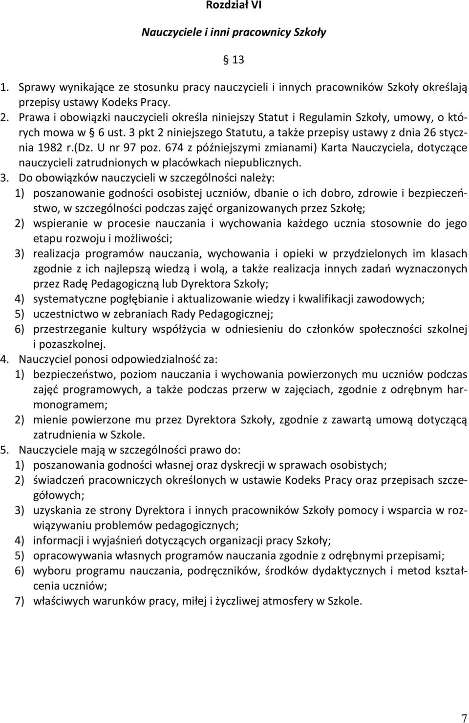 U nr 97 poz. 674 z późniejszymi zmianami) Karta Nauczyciela, dotyczące nauczycieli zatrudnionych w placówkach niepublicznych. 3.