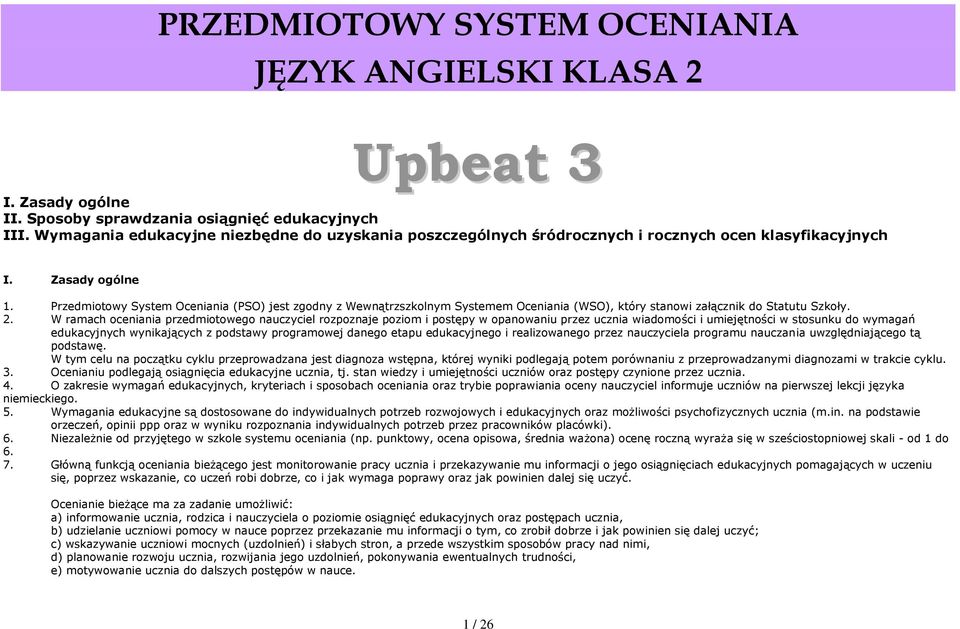 Przedmiotowy System Oceniania (PSO) jest zgodny z Wewnątrzszkolnym Systemem Oceniania (WSO), który stanowi załącznik do Statutu Szkoły. 2.