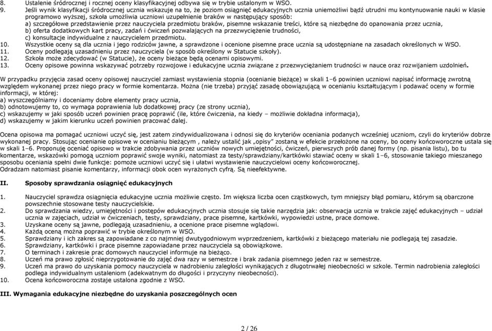 uczniowi uzupełnienie braków w następujący sposób: a) szczegółowe przedstawienie przez nauczyciela przedmiotu braków, pisemne wskazanie treści, które są niezbędne do opanowania przez ucznia, b)