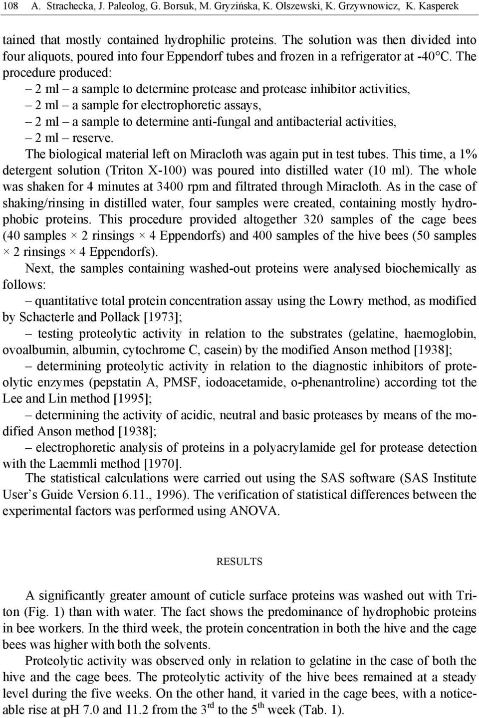 The procedure produced: 2 ml a sample to determine protease and protease inhibitor activities, 2 ml a sample for electrophoretic assays, 2 ml a sample to determine anti-fungal and antibacterial