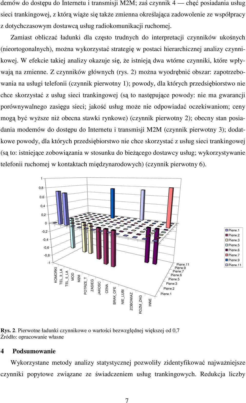 Zamiast obliczać ładunki dla często trudnych do interpretacji czynników ukośnych (nieortogonalnych), można wykorzystać strategię w postaci hierarchicznej analizy czynnikowej.