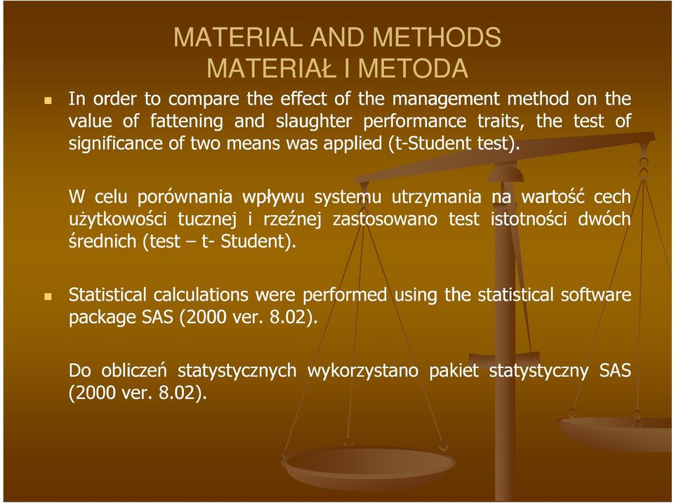 W celu porównania wpływu systemu utrzymania na wartość cech uŝytkowości tucznej i rzeźnej zastosowano test istotności dwóch średnich (test