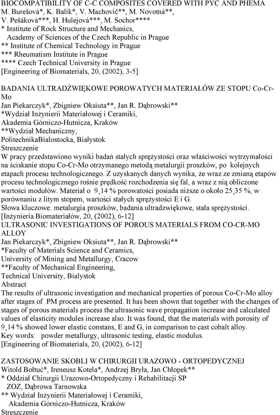 Technical University in Prague [Engineering of Biomaterials, 20, (2002), 3-5] BADANIA ULTRADŹWIĘKOWE POROWATYCH MATERIAŁÓW ZE STOPU Co-Cr- Mo Jan Piekarczyk*, Zbigniew Oksiuta**, Jan R.