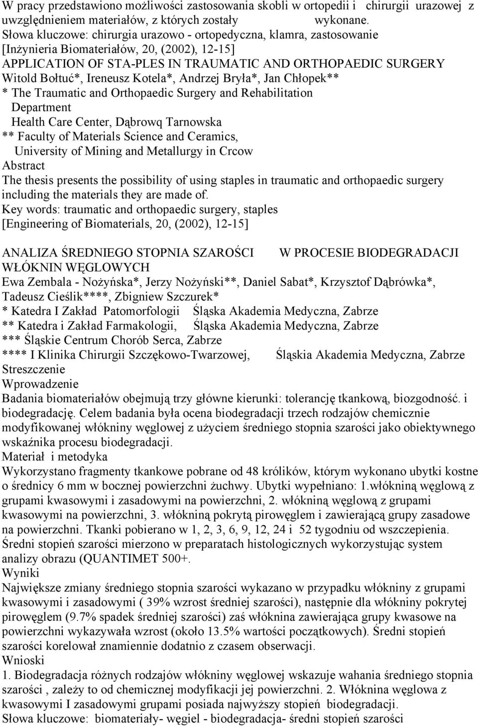 Ireneusz Kotela*, Andrzej Bryła*, Jan Chłopek** * The Traumatic and Orthopaedic Surgery and Rehabilitation Department Health Care Center, Dąbrowq Tarnowska ** Faculty of Materials Science and