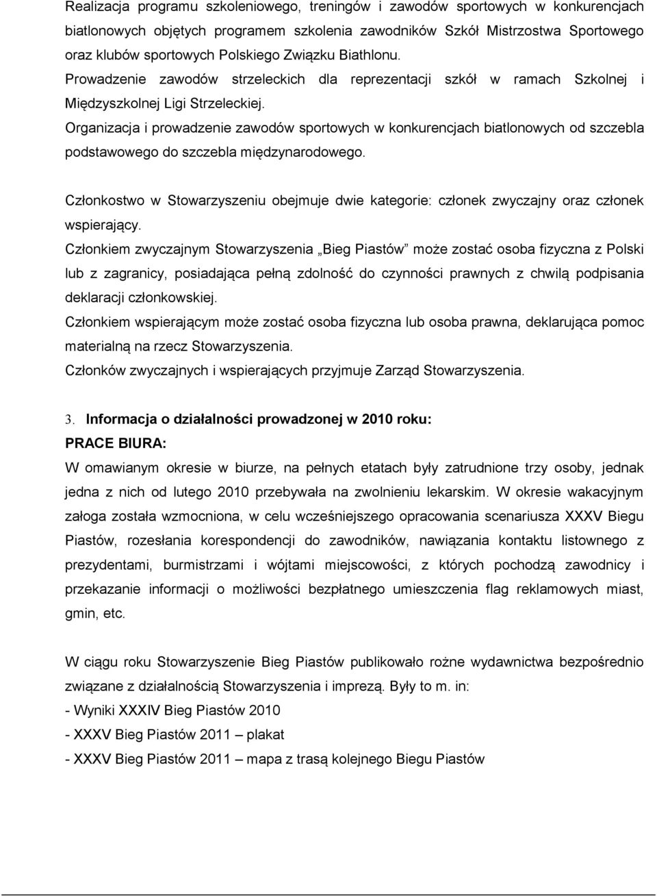 Organizacja i prowadzenie zawodów sportowych w konkurencjach biatlonowych od szczebla podstawowego do szczebla międzynarodowego.