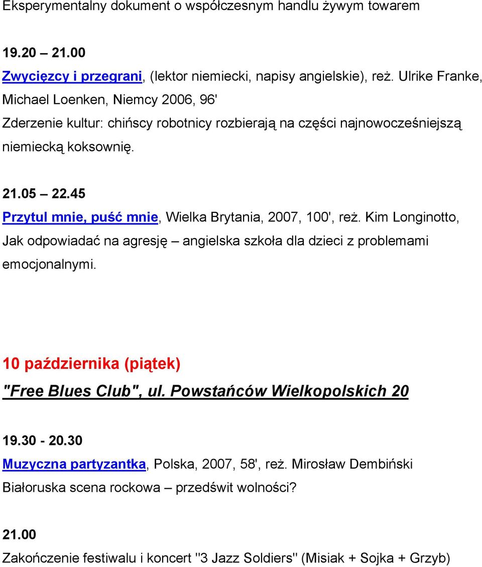 45 Przytul mnie, puść mnie, Wielka Brytania, 2007, 100', reż. Kim Longinotto, Jak odpowiadać na agresję angielska szkoła dla dzieci z problemami emocjonalnymi.