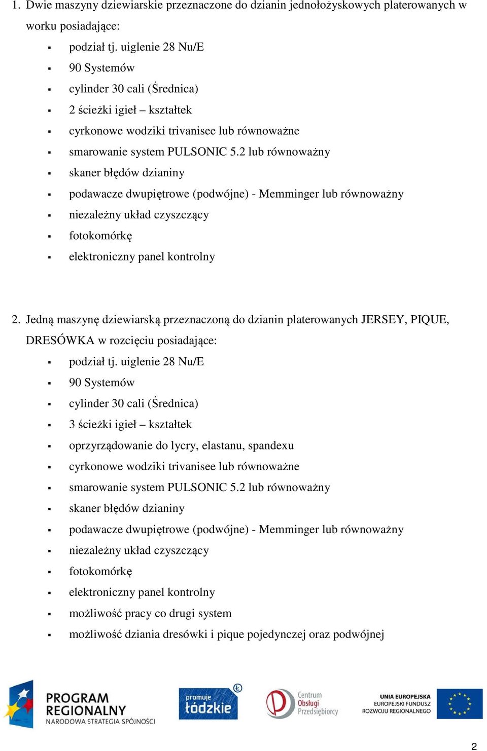 2 lub równoważny skaner błędów dzianiny podawacze dwupiętrowe (podwójne) - Memminger lub równoważny niezależny układ czyszczący fotokomórkę elektroniczny panel kontrolny 2.