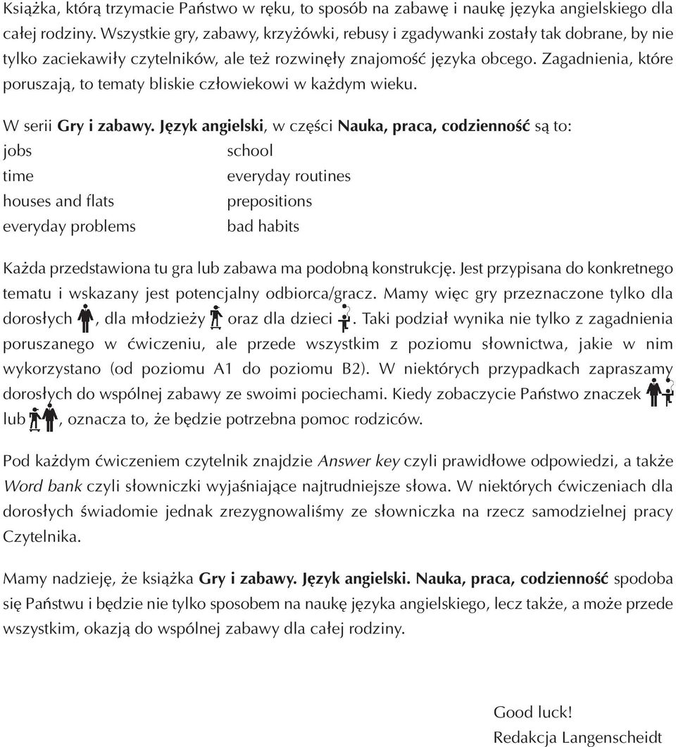 Zagadnienia, które poruszają, to tematy bliskie człowiekowi w każdym wieku. W serii Gry i zabawy.