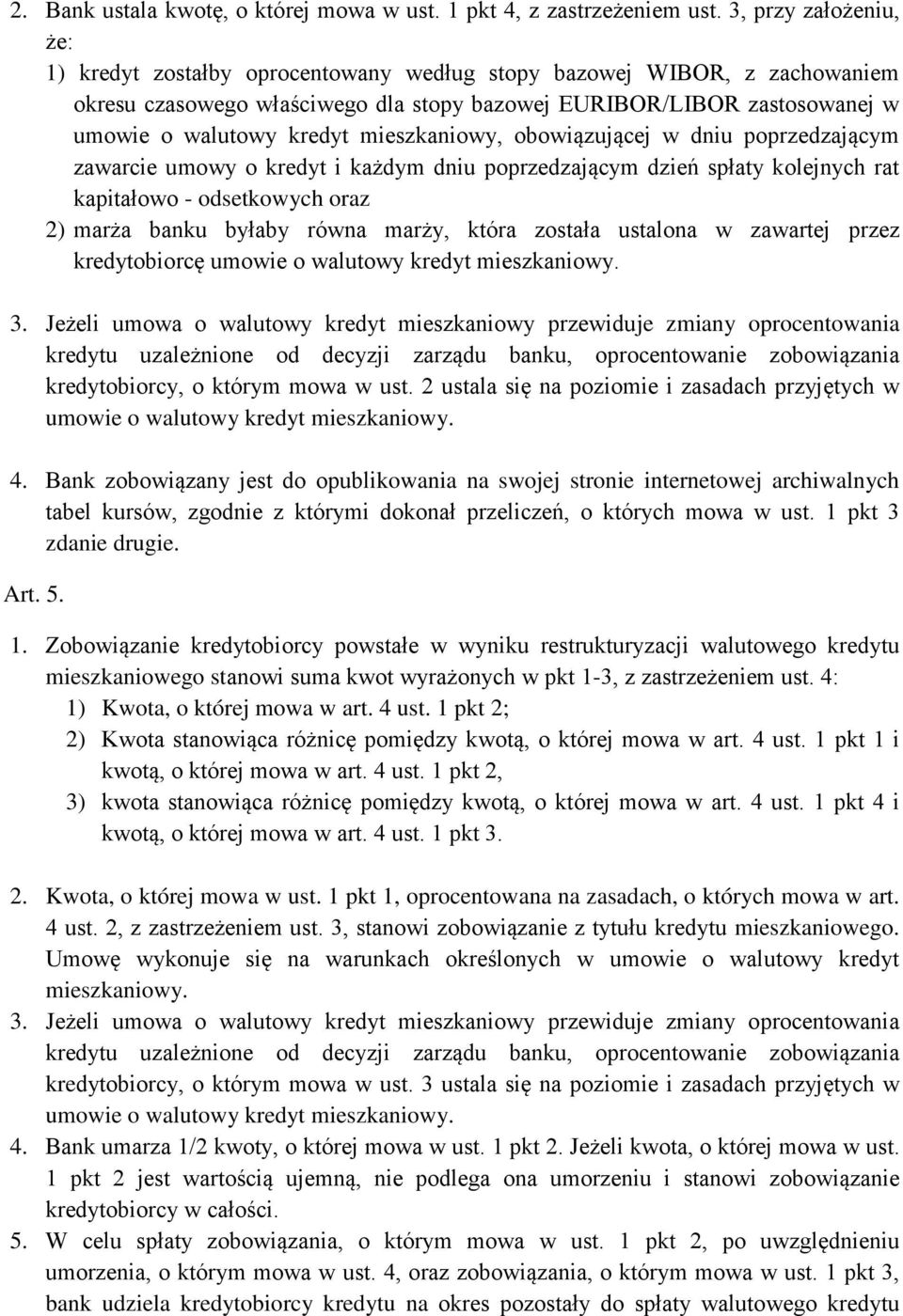 mieszkaniowy, obowiązującej w dniu poprzedzającym zawarcie umowy o kredyt i każdym dniu poprzedzającym dzień spłaty kolejnych rat kapitałowo - odsetkowych oraz 2) marża banku byłaby równa marży,