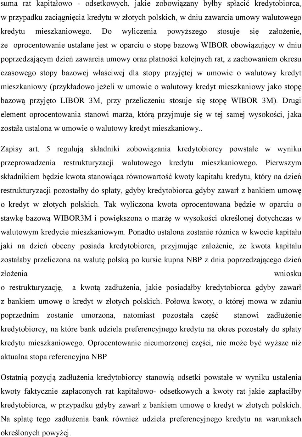 zachowaniem okresu czasowego stopy bazowej właściwej dla stopy przyjętej w umowie o walutowy kredyt mieszkaniowy (przykładowo jeżeli w umowie o walutowy kredyt mieszkaniowy jako stopę bazową przyjęto