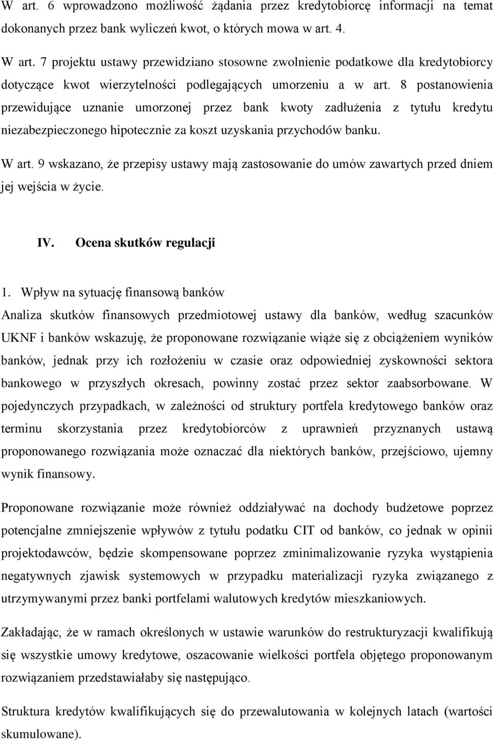 8 postanowienia przewidujące uznanie umorzonej przez bank kwoty zadłużenia z tytułu kredytu niezabezpieczonego hipotecznie za koszt uzyskania przychodów banku. W art.