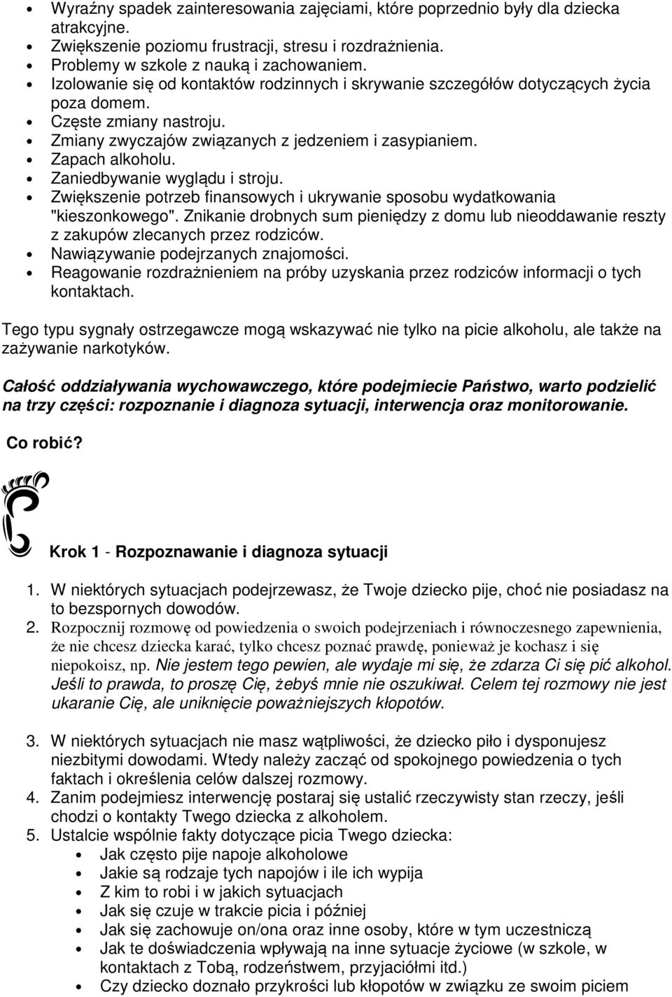 Zaniedbywanie wyglądu i stroju. Zwiększenie potrzeb finansowych i ukrywanie sposobu wydatkowania "kieszonkowego".