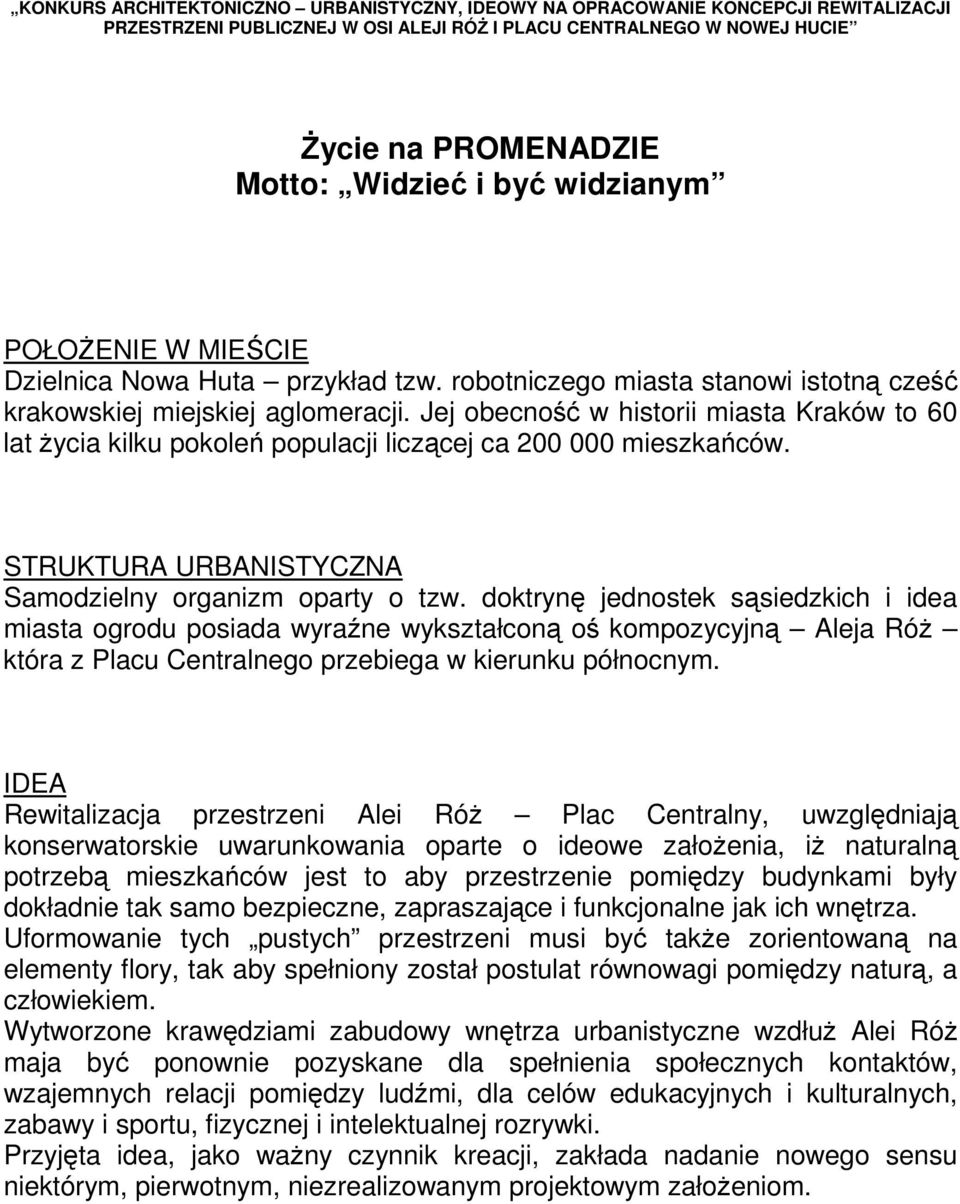 Jej obecność w historii miasta Kraków to 60 lat Ŝycia kilku pokoleń populacji liczącej ca 200 000 mieszkańców. STRUKTURA URBANISTYCZNA Samodzielny organizm oparty o tzw.