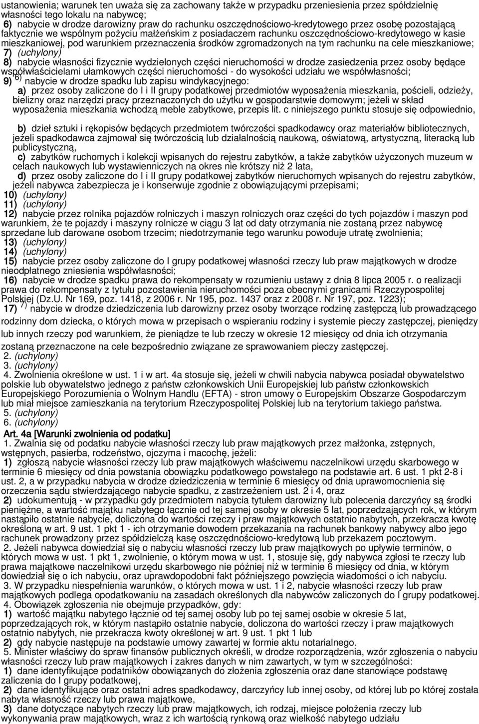 środków zgromadzonych na tym rachunku na cele mieszkaniowe; 7) (uchylony) 8) nabycie własności fizycznie wydzielonych części nieruchomości w drodze zasiedzenia przez osoby będące współwłaścicielami