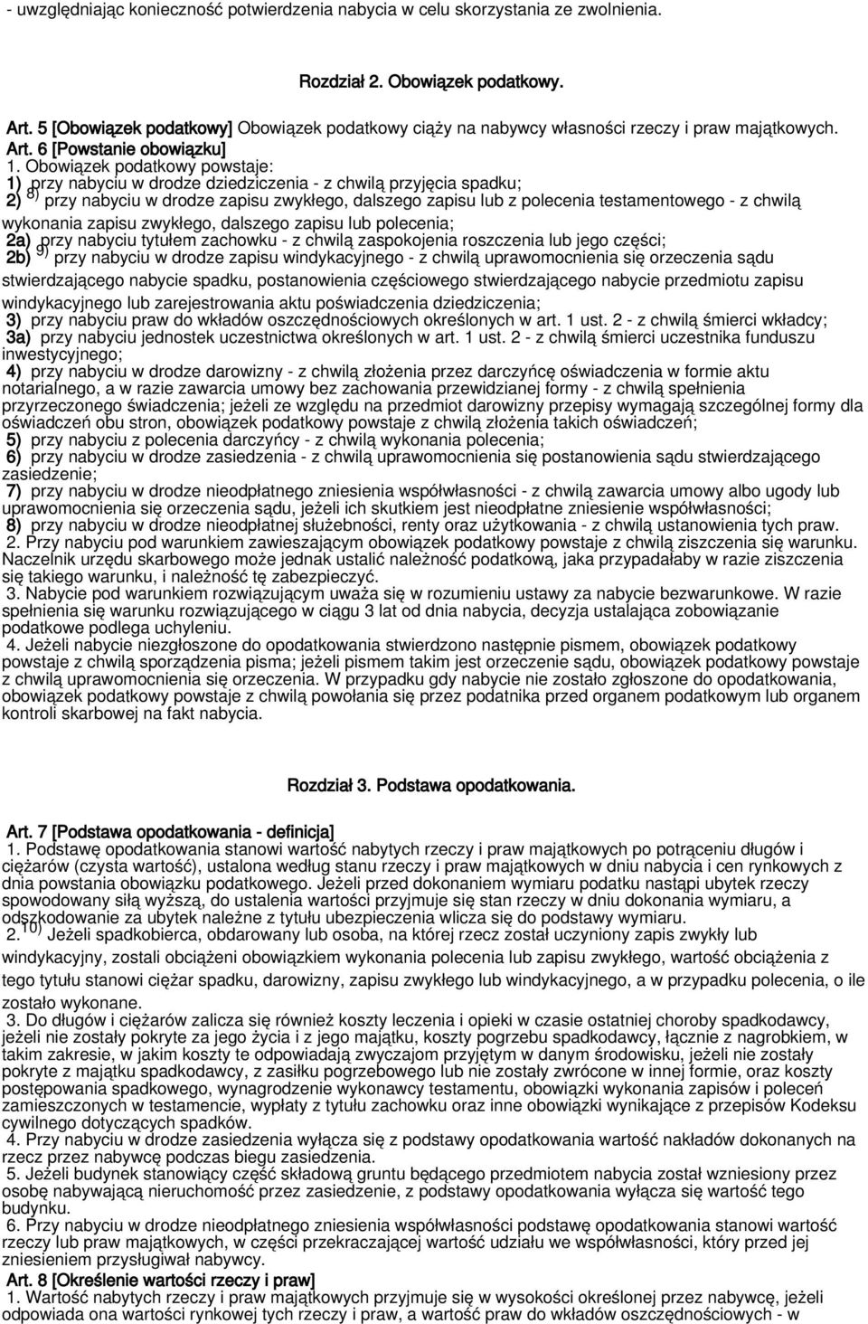 Obowiązek podatkowy powstaje: 1) przy nabyciu w drodze dziedziczenia - z chwilą przyjęcia spadku; 2) 8) przy nabyciu w drodze zapisu zwykłego, dalszego zapisu lub z polecenia testamentowego - z