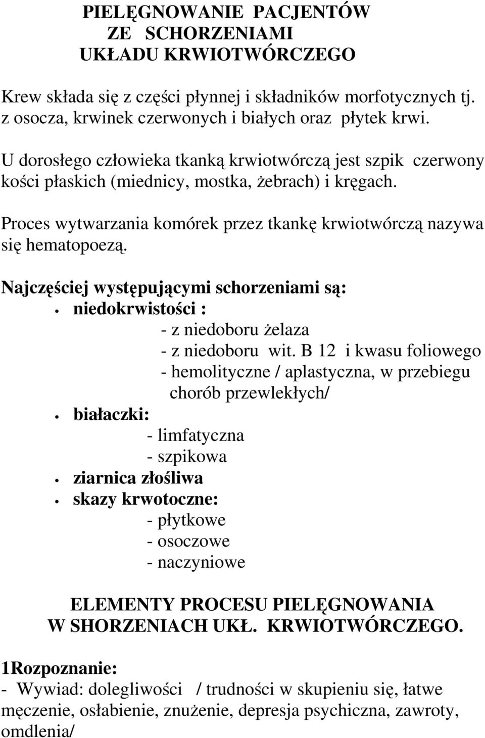 Najczęściej występującymi schorzeniami są: niedokrwistości : - z niedoboru Ŝelaza - z niedoboru wit.