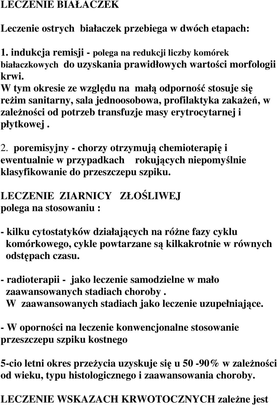 poremisyjny - chorzy otrzymują chemioterapię i ewentualnie w przypadkach rokujących niepomyślnie klasyfikowanie do przeszczepu szpiku.