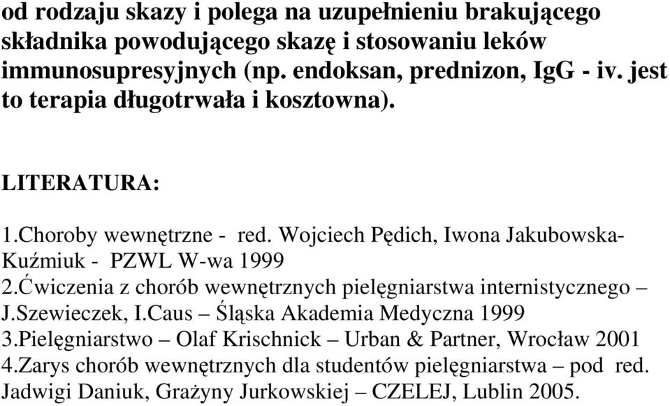 Wojciech Pędich, Iwona Jakubowska- Kuźmiuk - PZWL W-wa 1999 2.Ćwiczenia z chorób wewnętrznych pielęgniarstwa internistycznego J.Szewieczek, I.