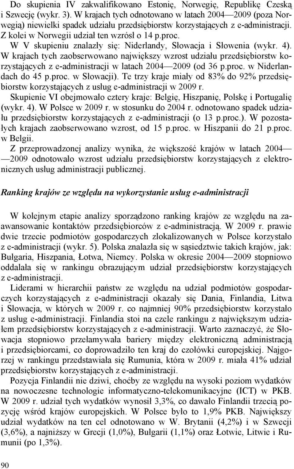 W V skupieniu znalazły się: Niderlandy, Słowacja i Słowenia (wykr. 4).