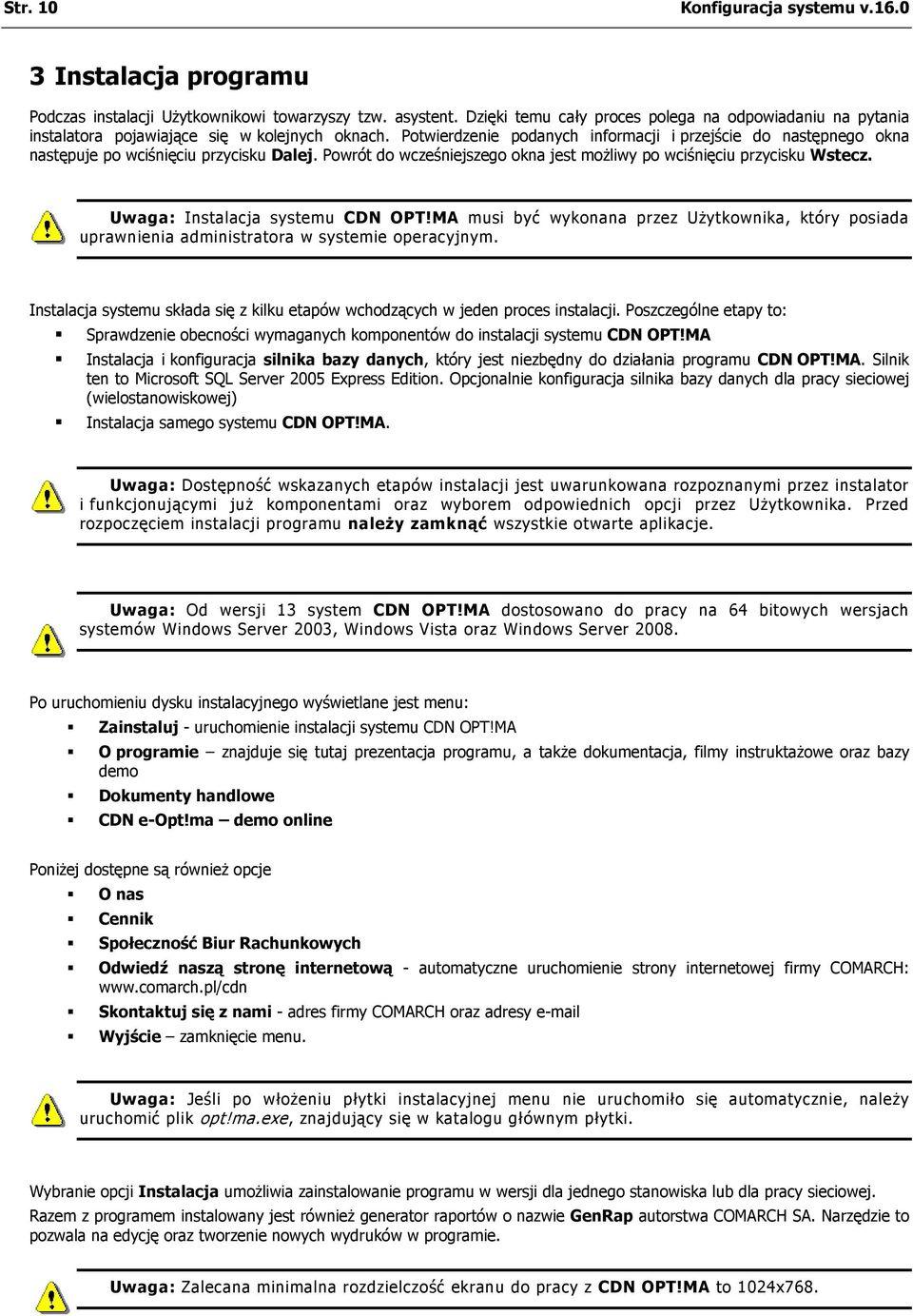 Potwierdzenie podanych informacji i przejście do następnego okna następuje po wciśnięciu przycisku Dalej. Powrót do wcześniejszego okna jest możliwy po wciśnięciu przycisku Wstecz.