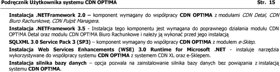 0 Service Pack 3 (SP3) komponent wymagany do współpracy CDN OPT!MA z modułem e-sklep. Instalacja Web Services Enhancements (WSE) 3.0 Runtime for Microsoft.