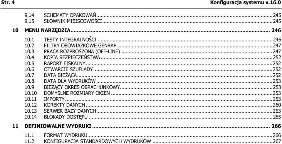 ..253 10.9 BIEŻĄCY OKRES OBRACHUNKOWY...253 10.10 DOMYŚLNE ROZMIARY OKIEN...253 10.11 IMPORTY...253 10.12 KOREKTY DANYCH...260 10.13 SERWER BAZY DANYCH...263 10.