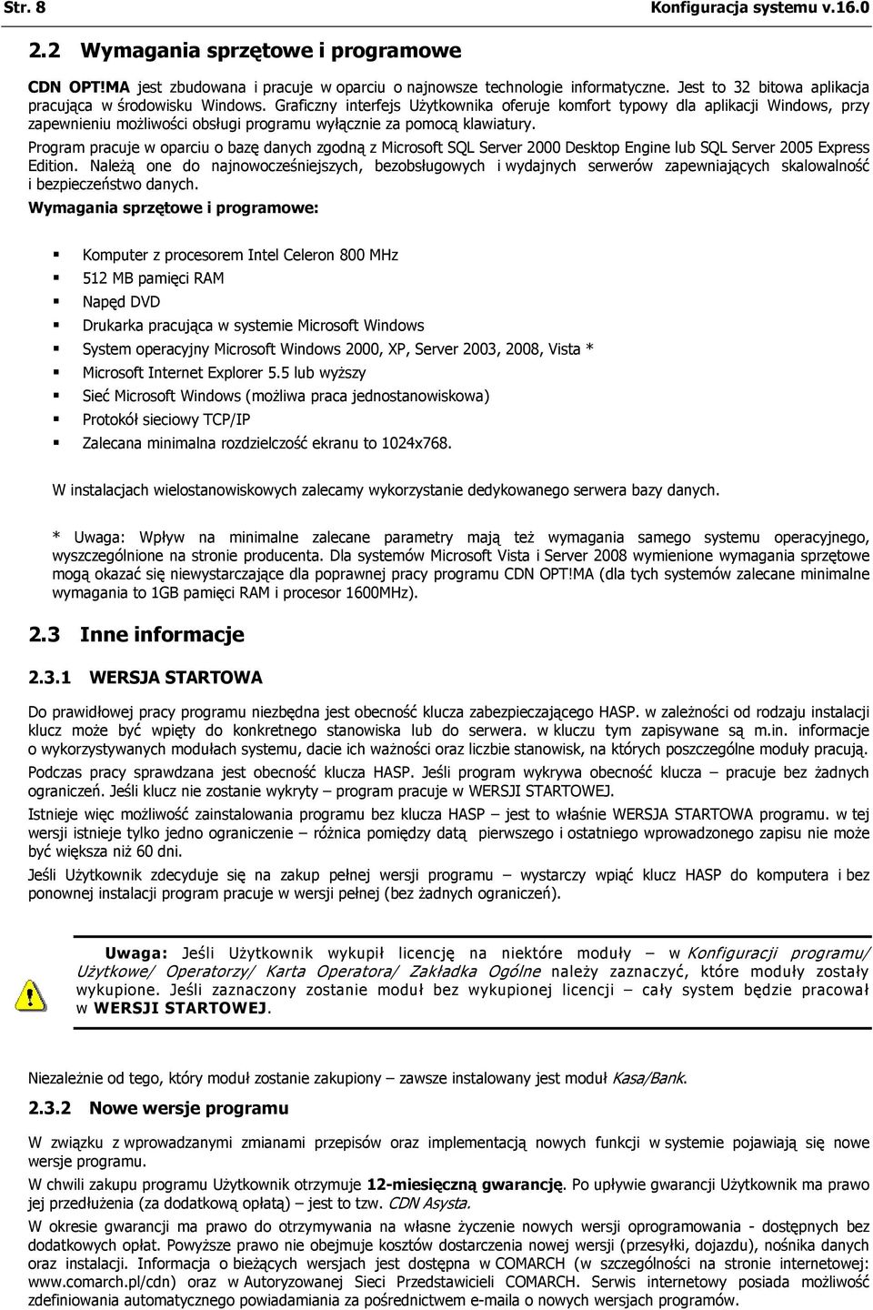 Graficzny interfejs Użytkownika oferuje komfort typowy dla aplikacji Windows, przy zapewnieniu możliwości obsługi programu wyłącznie za pomocą klawiatury.