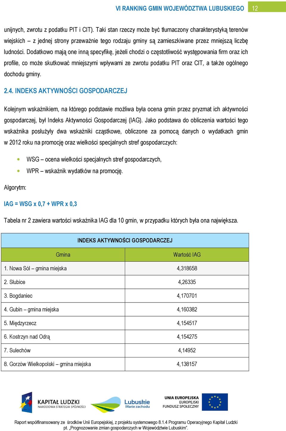 Dodatkowo mają one inną specyfikę, jeżeli chodzi o częstotliwość występowania firm oraz ich profile, co może skutkować mniejszymi wpływami ze zwrotu podatku PIT oraz CIT, a także ogólnego dochodu