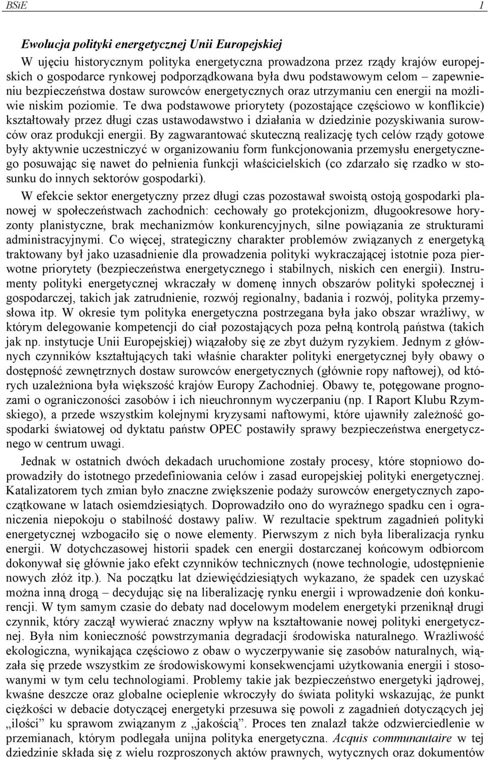 Te dwa podstawowe priorytety (pozostające częściowo w konflikcie) kształtowały przez długi czas ustawodawstwo i działania w dziedzinie pozyskiwania surowców oraz produkcji energii.