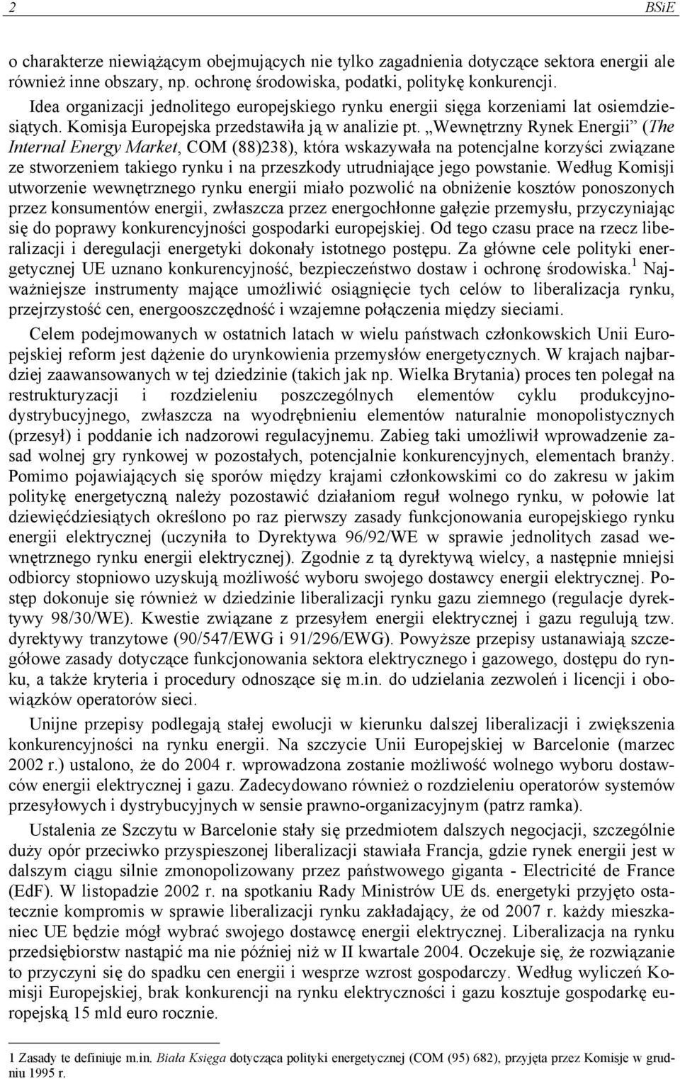 Wewnętrzny Rynek Energii (The Internal Energy Market, COM (88)238), która wskazywała na potencjalne korzyści związane ze stworzeniem takiego rynku i na przeszkody utrudniające jego powstanie.