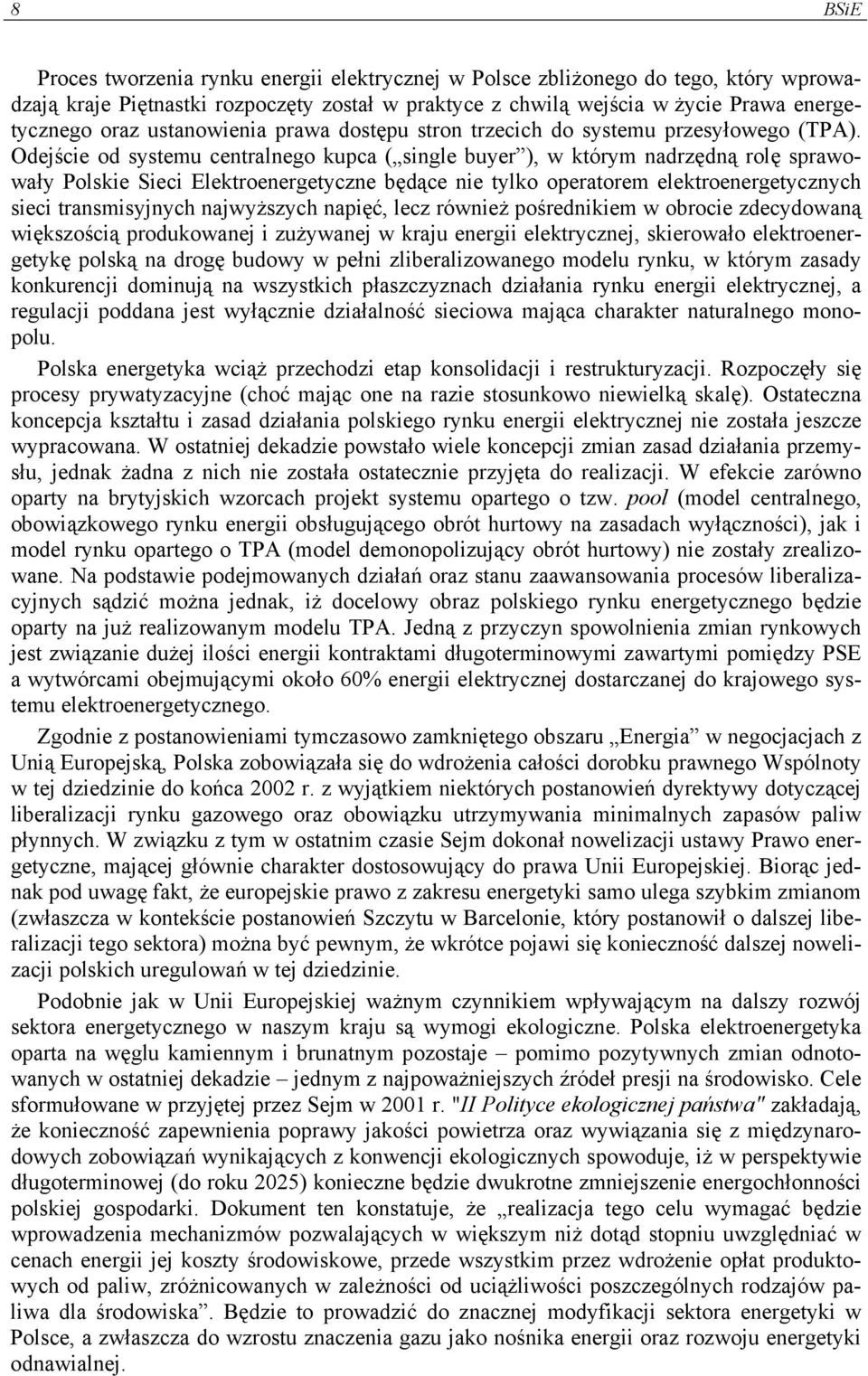 Odejście od systemu centralnego kupca ( single buyer ), w którym nadrzędną rolę sprawowały Polskie Sieci Elektroenergetyczne będące nie tylko operatorem elektroenergetycznych sieci transmisyjnych