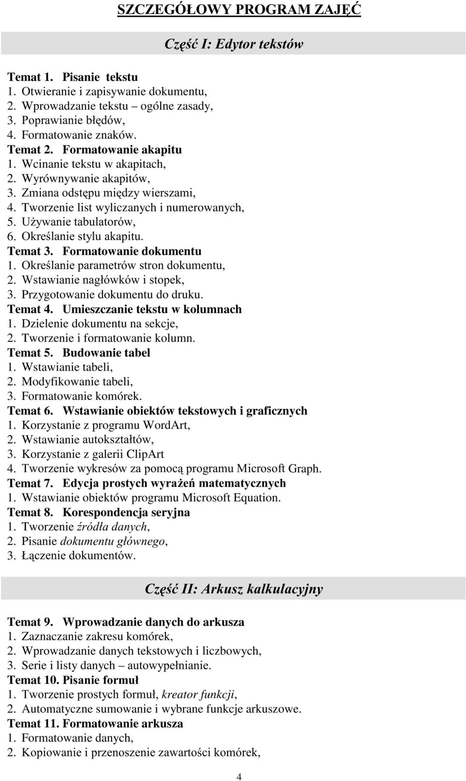 2NUHODQLHVW\OXDNDSLWX Temat 3. Formatowanie dokumentu 1. 2NUHODQLHSDUDPHWUyZVWURQGRNXPHQWX 2. :VWDZLDQLHQDJáyZNyZLVWRSHN 3. Przygotowanie dokumentu do druku. Temat 4.