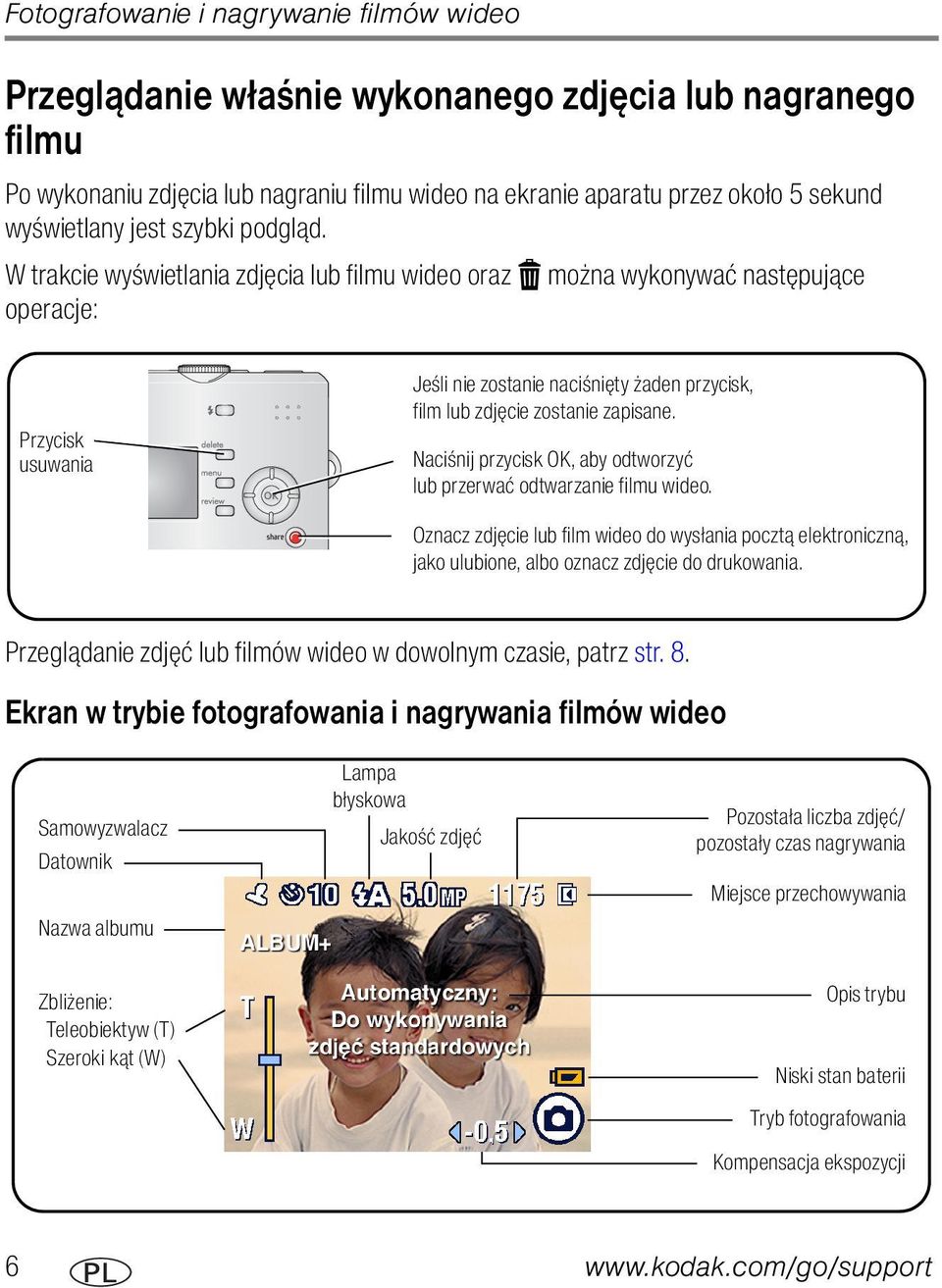 W trakcie wyświetlania zdjęcia lub filmu wideo oraz można wykonywać następujące operacje: Przycisk usuwania Jeśli nie zostanie naciśnięty żaden przycisk, film lub zdjęcie zostanie zapisane.