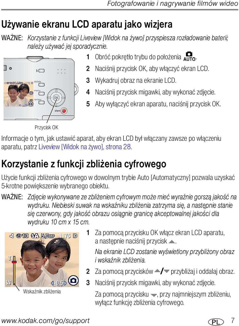 5 Aby wyłączyć ekran aparatu, naciśnij przycisk OK. Przycisk OK Informacje o tym, jak ustawić aparat, aby ekran LCD był włączany zawsze po włączeniu aparatu, patrz Liveview [Widok na żywo], strona 28.