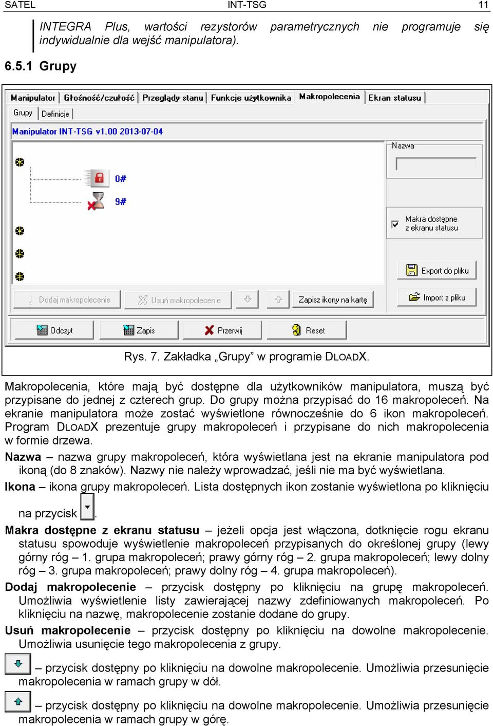 Na ekranie manipulatora może zostać wyświetlone równocześnie do 6 ikon makropoleceń. Program DLOADX prezentuje grupy makropoleceń i przypisane do nich makropolecenia w formie drzewa.