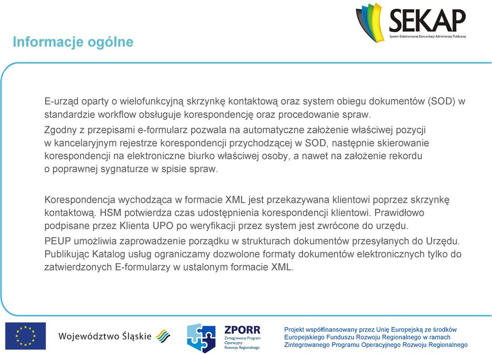 biurko właściwej osoby, a nawet na założenie rekordu o poprawnej sygnaturze w spisie spraw. Korespondencja wychodząca w formacie XML jest przekazywana klientowi poprzez skrzynkę kontaktową.