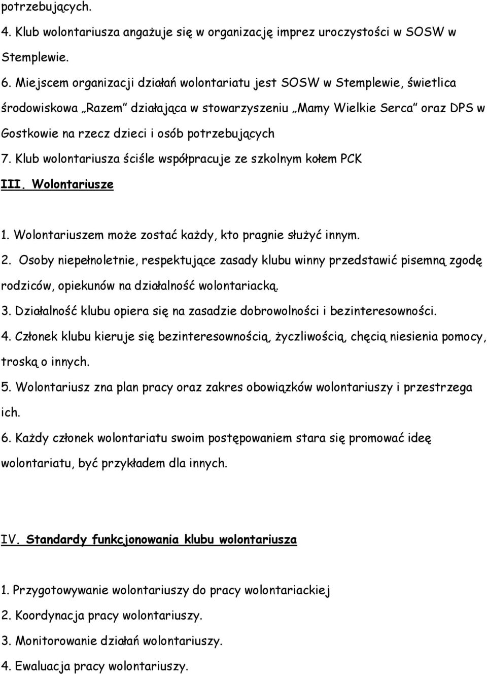 potrzebujących 7. Klub wolontariusza ściśle współpracuje ze szkolnym kołem PCK III. Wolontariusze 1. Wolontariuszem może zostać każdy, kto pragnie służyć innym. 2.