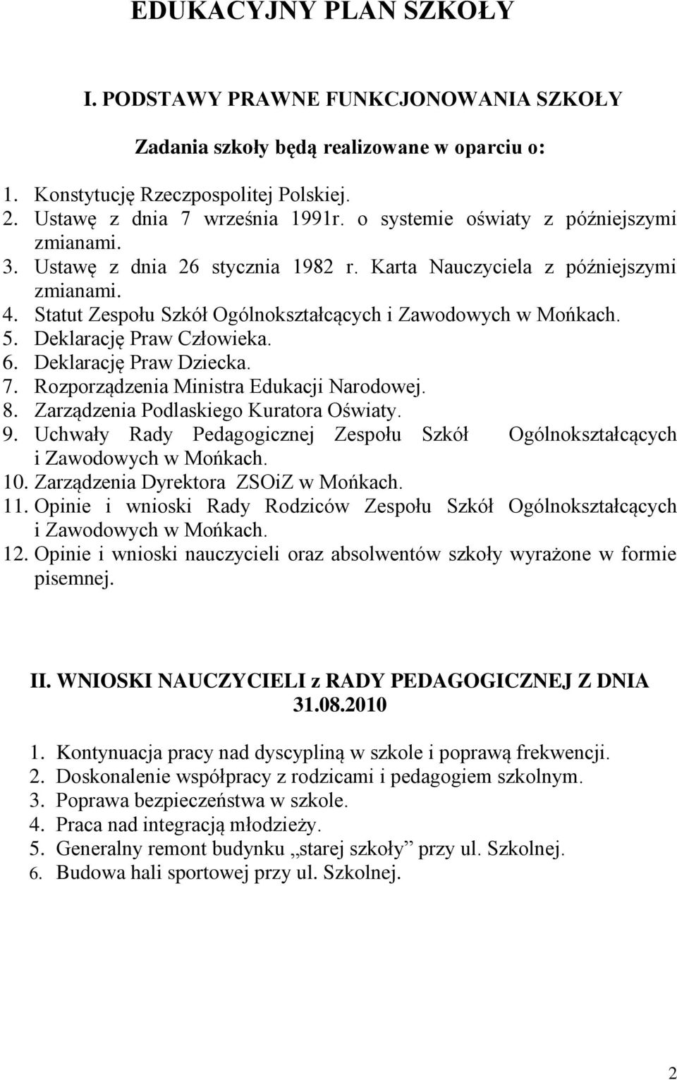 Deklarację Pra Człoieka. 6. Deklarację Pra Dziecka. 7. Rozporządzenia Ministra Edukacji Narodoej. 8. Zarządzenia Podlaskiego Kuratora Ośiaty. 9.