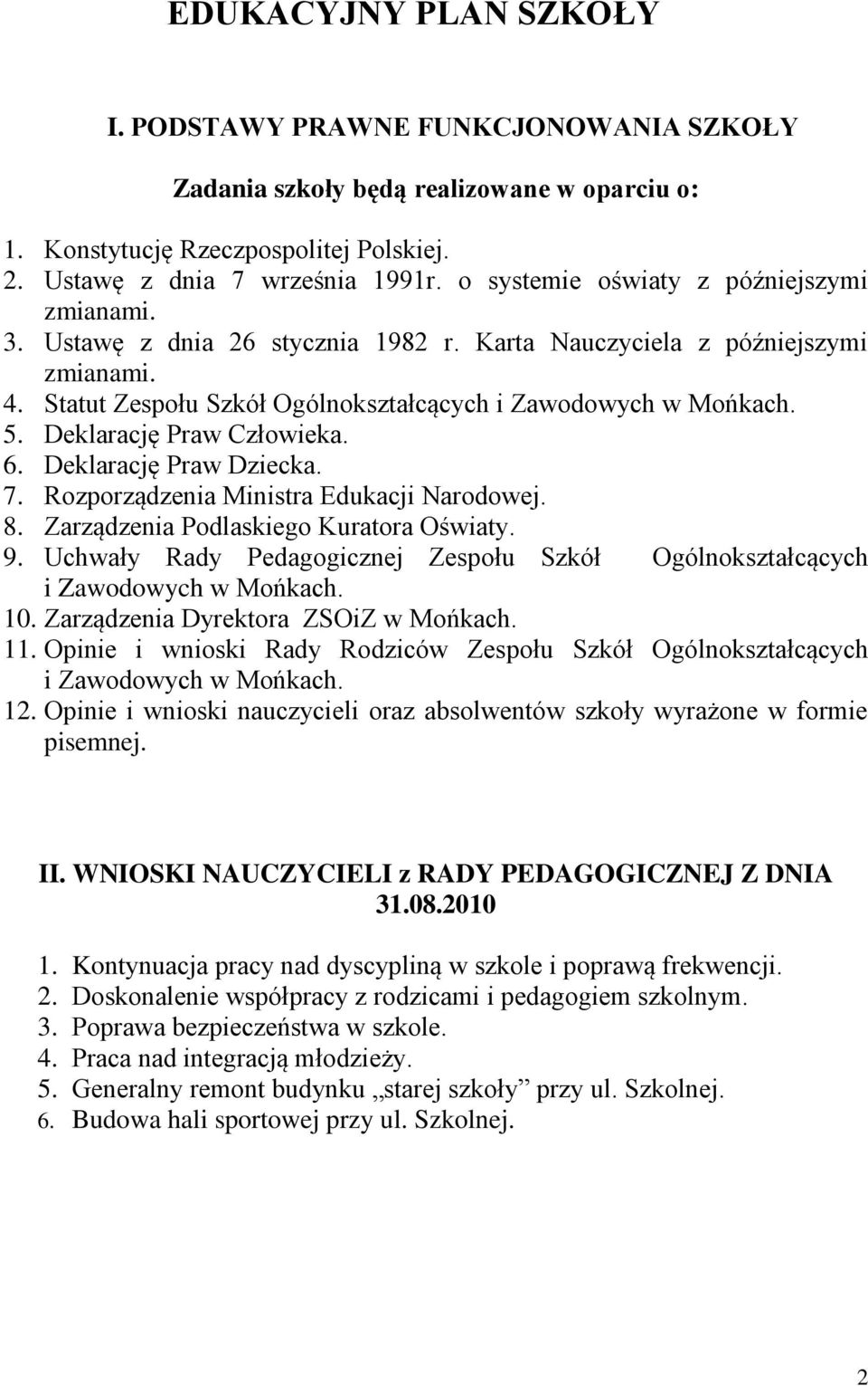 Deklarację Pra Człoieka. 6. Deklarację Pra Dziecka. 7. Rozporządzenia Ministra Edukacji Narodoej. 8. Zarządzenia Podlaskiego Kuratora Ośiaty. 9.