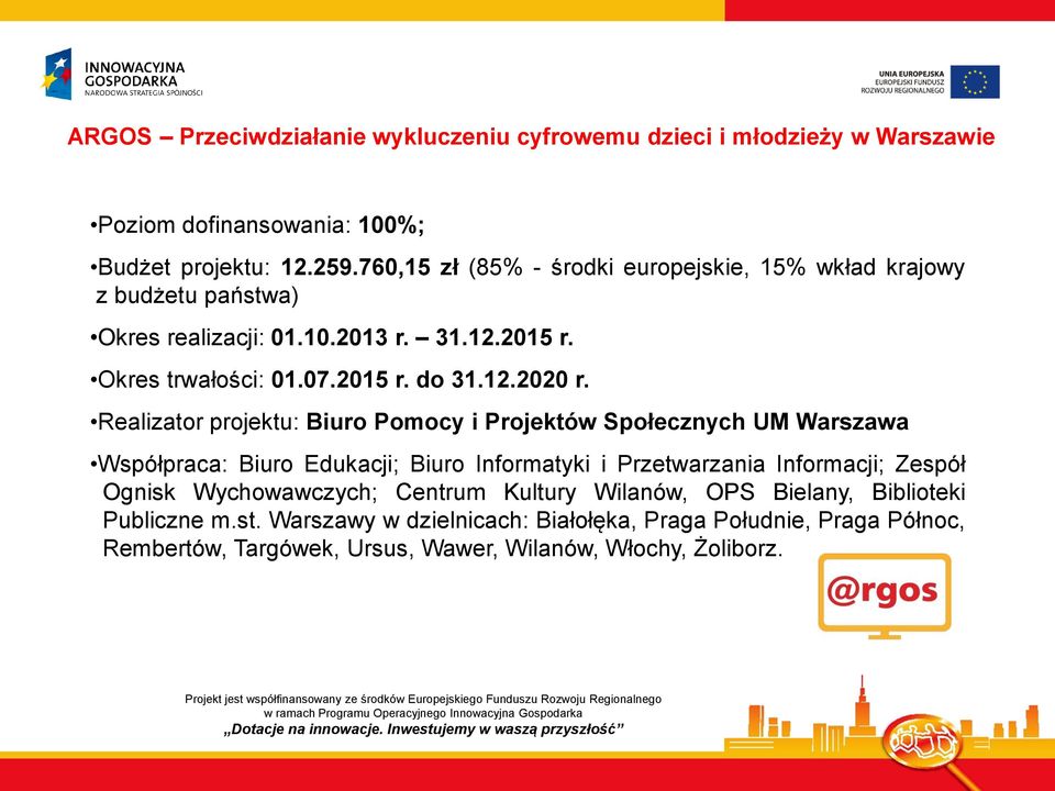 Realizator projektu: Biuro Pomocy i Projektów Społecznych UM Warszawa Współpraca: Biuro Edukacji; Biuro Informatyki i Przetwarzania Informacji; Zespół Ognisk Wychowawczych; Centrum Kultury Wilanów,